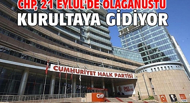 CHP, 21 Eylül'de olağanüstü kurultaya gidiyor