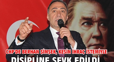 CHP'de Berhan Şimşek, kesin ihraç istemiyle disipline sevk edildi