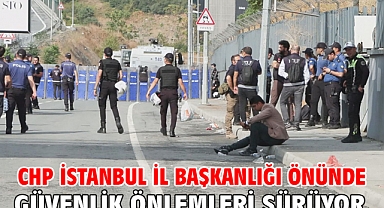 CHP İstanbul İl Başkanlığı önünde güvenlik önlemleri sürüyor