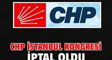 CHP İstanbul Kongresi iptal oldu