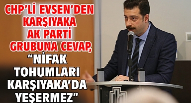 CHP’li Evsen’den Karşıyaka AK Parti Grubuna Cevap, “Nifak Tohumları Karşıyaka’da Yeşermez”