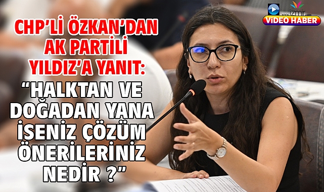 CHP'li Özkan'dan AK Partili Yıldız'a Yanıt: