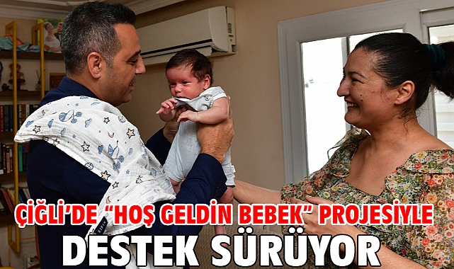 Çiğli’de “Hoş Geldin Bebek” Projesiyle destek sürüyor