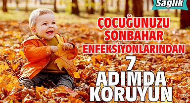 ÇOCUĞUNUZU SONBAHAR ENFEKSİYONLARINDAN 7 ADIMDA KORUYUN!