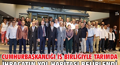 Cumhurbaşkanlığı iş birliğiyle tarımda ihracatın yol haritası belirlendi