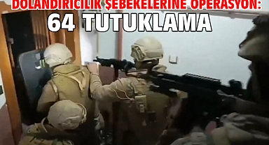 Dolandırıcılık şebekelerine operasyon: 64 tutuklama