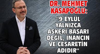 Dr. Mehmet Kasapoğlu: ''9 Eylül yalnızca askeri başarı değil, inancın ve cesaretin adıdır''