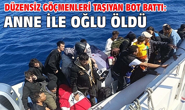 Düzensiz göçmenleri taşıyan bot battı: Anne ile oğlu öldü