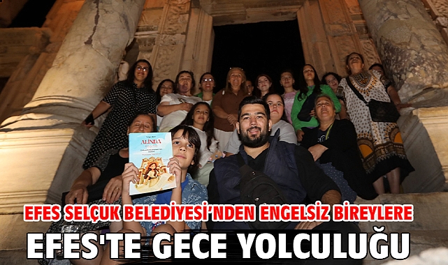 Efes Selçuk Belediyesi’nden Engelsiz Bireylere Efes'te Gece Yolculuğu