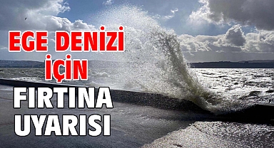 Ege Denizi için fırtına uyarısı