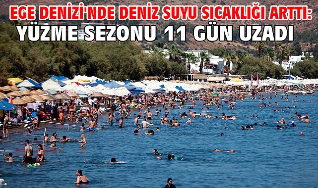 Ege Denizi'nde deniz suyu sıcaklığı arttı: Yüzme sezonu 11 gün uzadı