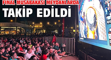 Final müsabakası meydanlarda takip edildi 