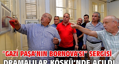 “Gazi Paşa’nın Bornova’sı” sergisi Dramalılar Köşkü’nde açıldı