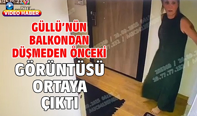 Güllü'nün Balkondan Düşmeden Önceki Görüntüsü Ortaya Çıktı