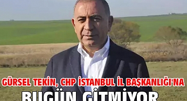 Gürsel Tekin, CHP İstanbul İl Başkanlığı'na bugün gitmiyor