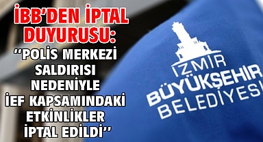 İBB'den İptal Duyurusu: ''Polis Merkezi saldırısı nedeniyle İEF kapsamındaki etkinlikler iptal edildi''