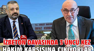 İZBETON davasında 3'üncü kez hakim karşısına çıkıyorlar