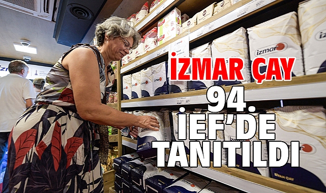 İZMAR Çay 94. İEF’de tanıtıldı