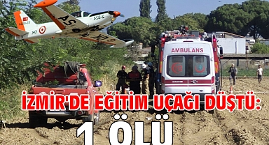 İzmir'de eğitim uçağı düştü: 1 ölü