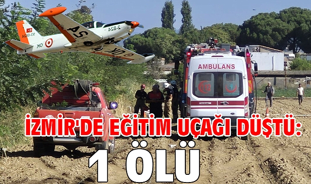 İzmir'de eğitim uçağı düştü: 1 ölü