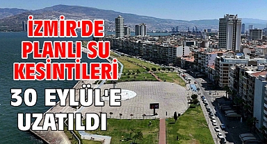 İzmir'de planlı su kesintileri 30 Eylül'e uzatıldı