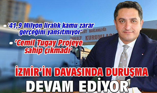 İzmir’in Davasında Duruşma Devam Ediyor