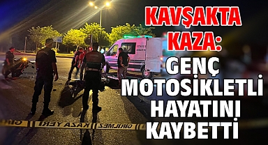 Kavşakta kaza: Genç motosikletli hayatını kaybetti