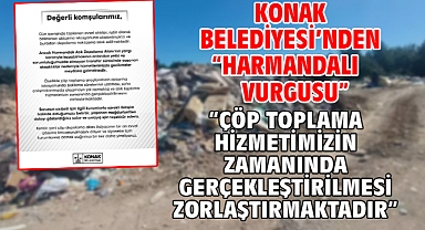Konak Belediyesi’nden “Harmandalı Vurgusu” “Atıl toplama hizmetimizin zamanında gerçekleştirilmesini zorlaştırmaktadır”