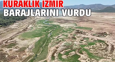 Kuraklık İzmir barajlarını vurdu