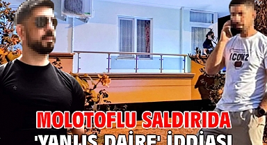 Molotoflu saldırıda 'yanlış daire' iddiası