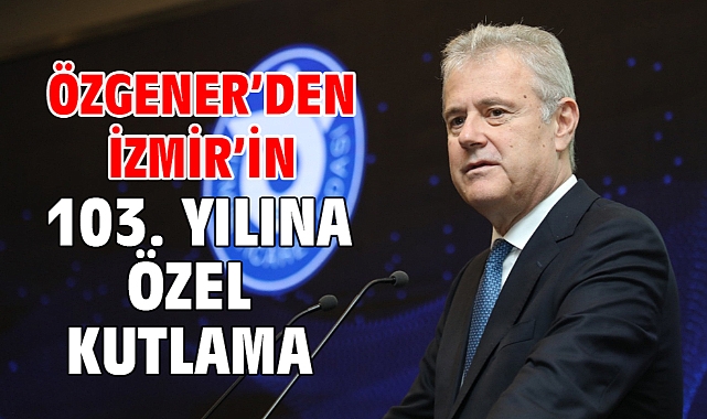 Özgener'den İzmir'in 103. Yılına özel kutlama