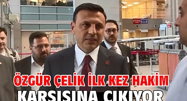 Özgür Çelik ilk kez hakim karşısına çıkıyor