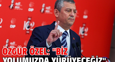 Özgür Özel: ''Biz yolumuzda yürüyeceğiz''