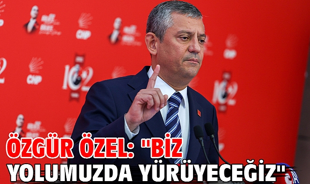 Özgür Özel: ''Biz yolumuzda yürüyeceğiz''