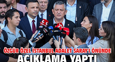 Özgür Özel İstanbul Adalet Saray'ı önünde açıklama yaptı