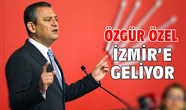 Özgür Özel İzmir'e geliyor