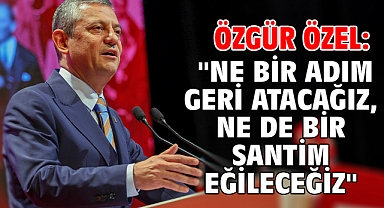 Özgür Özel: ''Ne bir adım geri atacağız, ne de bir santim eğileceğiz''