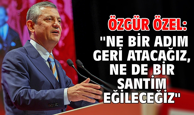 Özgür Özel: ''Ne bir adım geri atacağız, ne de bir santim eğileceğiz''