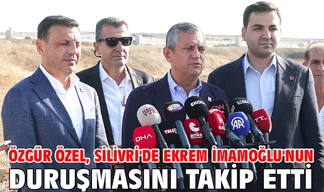 Özgür Özel, Silivri'de Ekrem İmamoğlu'nun duruşmasını takip etti