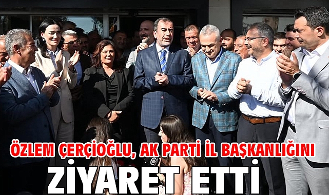 Özlem Çerçioğlu, AK Parti İl Başkanlığını ziyaret etti