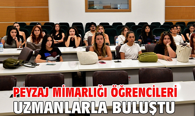 Peyzaj Mimarlığı öğrencileri uzmanlarla buluştu
