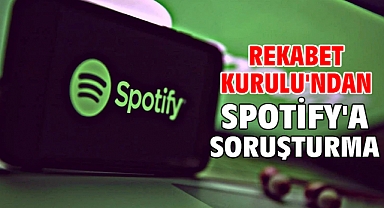 Rekabet Kurulu'ndan Spotify'a soruşturma