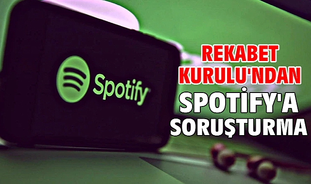 Rekabet Kurulu'ndan Spotify'a soruşturma