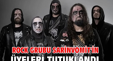 Rock grubu Sarinvomit'in üyeleri tutuklandı