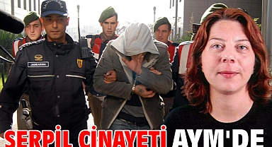 Serpil cinayeti AYM' de