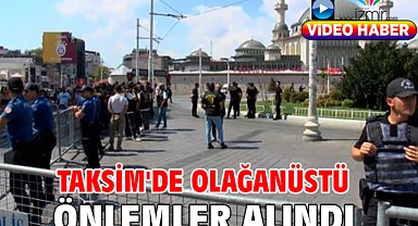 Taksim'de olağanüstü önlemler alındı