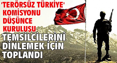 'Terörsüz Türkiye' komisyonu düşünce kuruluşu temsilcilerini dinlemek için toplandı