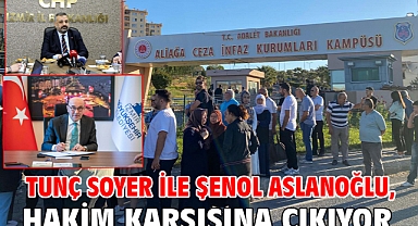 Tunç Soyer ile Şenol Aslanoğlu, hakim karşısına çıkıyor