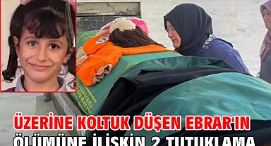 Üzerine koltuk düşen Ebrar'ın ölümüne ilişkin 2 tutuklama