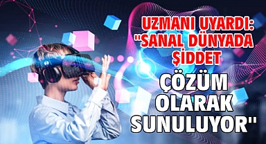 Uzmanı uyardı: ''Sanal dünyada şiddet çözüm olarak sunuluyor''